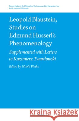 Leopold Blaustein, Studies on Edmund Husserl's Phenomenology: Supplemented with Letters to Kazimierz Twardowski Witold Plotka 9789004729292 Brill