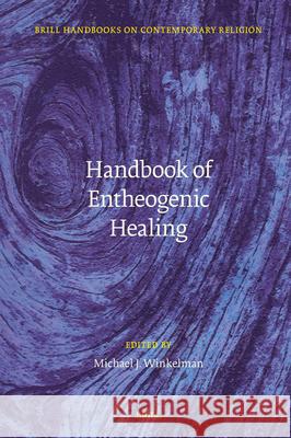 Handbook of Entheogenic Healing Michael J 9789004729728 Brill