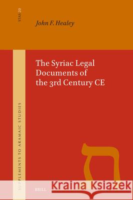 The Syriac Legal Documents of the 3rd Century CE John Francis Healey 9789004730656 Brill