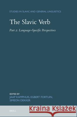 The Slavic Verb: Part 2: Language-Specific Perspectives Jaap Kamphuis Egbert Fortuin Simeon Dekker 9789004731608 Brill