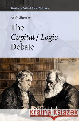 The Capital / Logic Debate Andy Blunden 9789004733558 Brill
