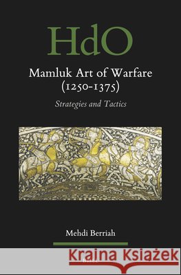 Mamluk Art of Warfare (1250-1375): Strategies and Tactics Anna Galietti Mehdi Berriah 9789004733855 Brill