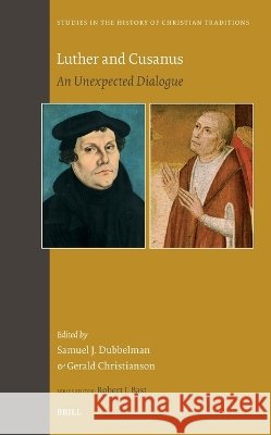 Luther and Cusanus: An Unexpected Dialogue Dubbelman, Samuel J., Christianson, Gerald 9789004734999 Brill