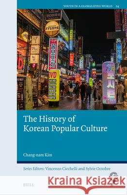 The History of Korean Popular Culture Chang-Nam Kim 9789004735552 Brill
