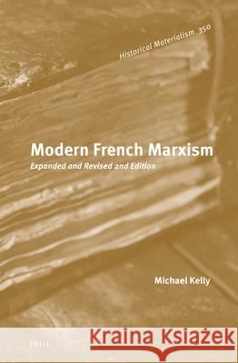 Modern French Marxism: Expanded and Revised 2nd Edition Michael Kelly 9789004735880 Brill