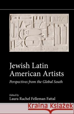 Jewish Latin American Artists: Perspectives from the Global South Laura Rache 9789004736085 Brill