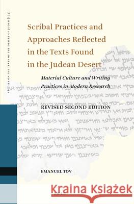 Scribal Practices and Approaches Reflected in the Texts Found in the Judean Desert, Revised Second Edition: Material Culture and Writing Practices in Emanuel Tov 9789004740693