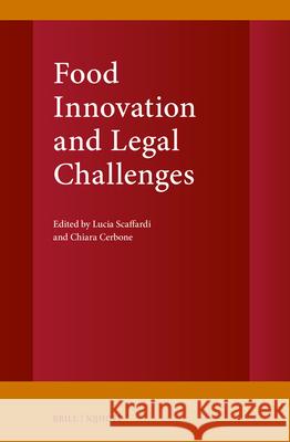 Food Innovation and Legal Challenges Lucia Scaffardi Chiara Cerbone 9789004740891 Brill Nijhoff