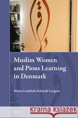 Muslim Women and Pious Learning in Denmark Maria Lindeb? 9789004741041 Brill
