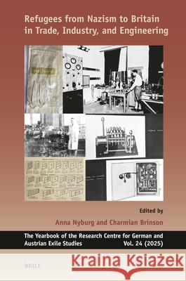 Refugees from Nazism to Britain in Trade, Industry, and Engineering Anna Nyburg Charmian Brinson 9789004741331