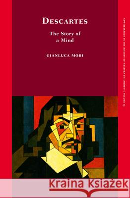 Descartes: The Story of a Mind Gianluca Mori 9789004741669 Brill