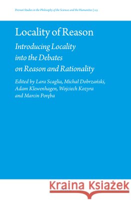 Locality of Reason: Introducing Locality Into the Debates on Reason and Rationality Lara Scaglia Michal Dobrzański Adam Klewenhagen 9789004742628 Brill