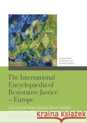 The International Encyclopaedia of Restorative Justice - Europe Ivo Aertsen Jennifer Llewellyn Frieder D?nkel 9789004743090