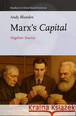 Marx's Capital: Hegelian Sources Andy Blunden 9789004743915 Brill