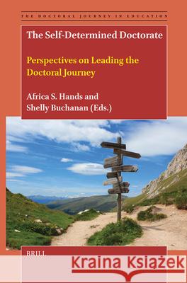 The Self-Determined Doctorate: Perspectives on Leading the Doctoral Journey Africa Hands Shelly Buchanan 9789004744424 Brill
