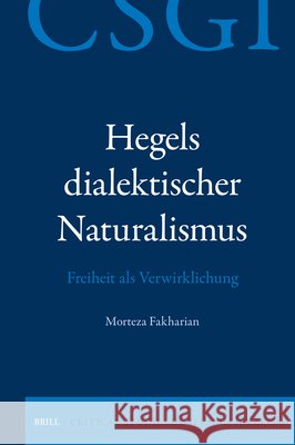Hegels Dialektischer Naturalismus: Freiheit ALS Verwirklichung Morteza Fakharian 9789004745513 Brill