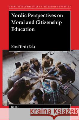 Nordic Perspectives on Moral and Citizenship Education Kirsi Tirri 9789004745896 Brill