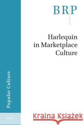 Harlequin in Marketplace Culture Domenico Pietropaolo 9789004746046 Brill