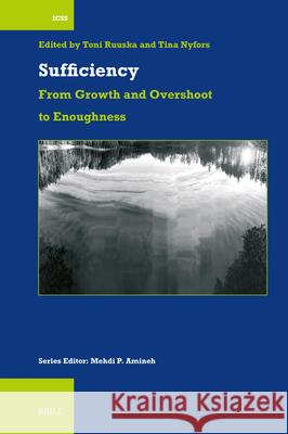 Sufficiency: From Growth and Overshoot to Enoughness Toni Ruuska Tina Nyfors 9789004746398 Brill