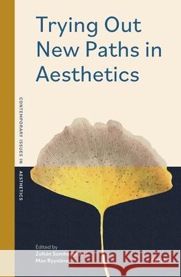 Trying Out New Paths in Aesthetics Zolt?n Somhegyi Max Ryyn?nen 9789004747388 Brill