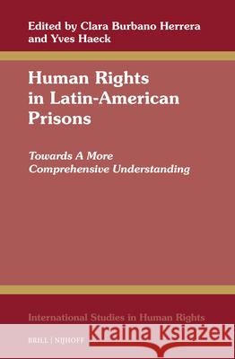 Human Rights in Latin-American Prisons: Towards a More Comprehensive Understanding Clara Burban Yves Haeck 9789004747722 Brill Nijhoff