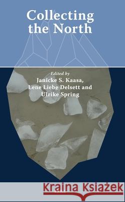 Collecting the North Janicke S. Kaasa Ulrike Spring Lene Liebe Delsett 9789004749672 Brill