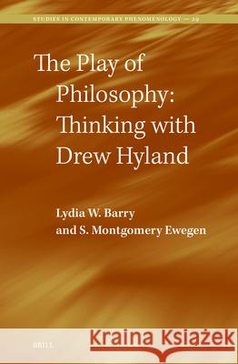 The Play of Philosophy: Thinking with Drew Hyland Lydia W S. Montgomer 9789004751286 Brill