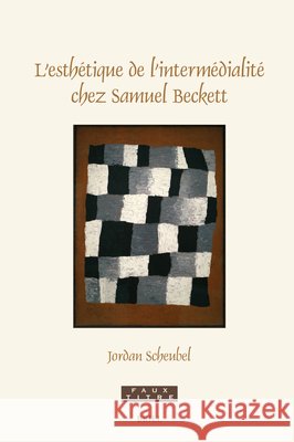 L'Esth?tique de l'Interm?dialit? Chez Samuel Beckett Jordan Scheubel 9789004751927 Brill