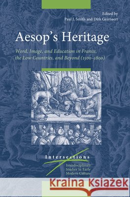 Aesop's Heritage: Word, Image, and Education in France, the Low Countries, and Beyond (1500-1800) Paul J. Smith Dirk Geirnaert 9789004752757 Brill