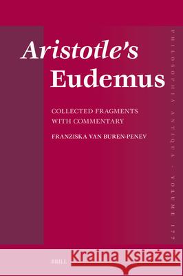 Aristotle's Eudemus: Collected Fragments with Commentary Franziska Va 9789004753808 Brill