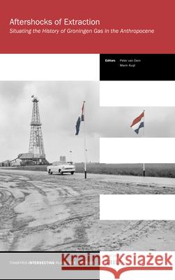 Aftershocks of Extraction: Situating the History of Groningen Gas in the Anthropocene Marin Kuijt Peter Va 9789004754669