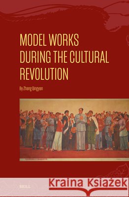 Model Works During the Cultural Revolution Qingyan Zhang 9789004755932 Brill