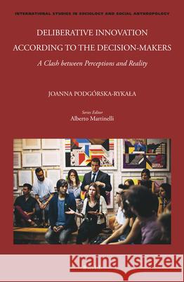 Deliberative Innovation According to the Decision-Makers: A Clash Between Perceptions and Reality Joanna Podg?rska-Rykala 9789004759121 Brill