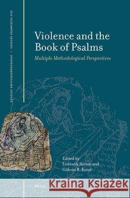 Violence and the Book of the Psalms: Multiple Methodological Perspectives Lodewyk Sutton Gideon R 9789004759336 Brill