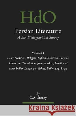 Persian Literature, a Bio-Bibliographical Survey: Volume IV: Law; Tradition; Religion, Sufism, Baha'ism, Prayers; Hinduism; Translations from Sanskrit C. A 9789004759480 Brill