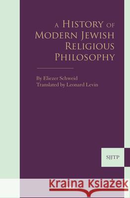 History of Modern Jewish Religious Philosophy Eliezer Schweid 9789004760059