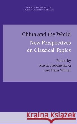 China and the World: New Perspectives on Classical Topics Franz Winter Joseph See Marko Ksenia Radchenkova 9789004761117 Brill Nijhoff