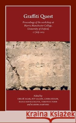 Graffiti Quest: Proceedings of the Workshop at Harris Manchester College, University of Oxford, 17 July 2023 Chlo? Agar Niv Allon Linda Hulin 9789004765115 Brill