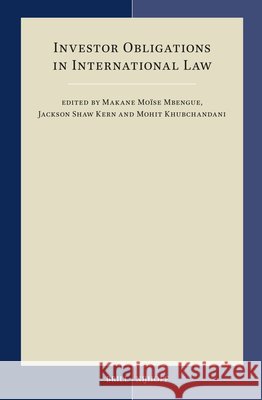 Investor Obligations in International Law Mbengue, Makane Moïse, Shaw Kern, Jackson, Khubchandani, Mohit 9789004769847 Brill Nijhoff