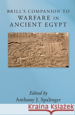Brill's Companion to Warfare in Ancient Egypt Anthony Spalinger 9789004773905 Brill