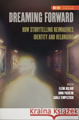 Dreaming Forward: How Storytelling Reimagines Identity and Belonging Ogliari, Elena, Pasolini, Anna, Tempestoso, Carla 9789004774186 Brill