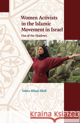 Women Activists in the Islamic Movement in Israel: Out of the Shadows Alinat-Abed, Salwa 9789004776609