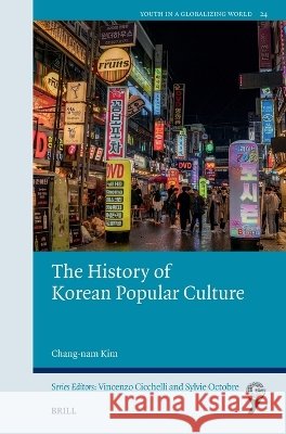The History of Korean Popular Culture Han, Oul, Suh, Jiyoung, Kim, Chang-Nam 9789004781795 Brill