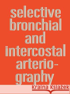 Selective Bronchial and Intercostal Arteriography A. S. J. Botenga 9789020702378 Williams & Wilkins