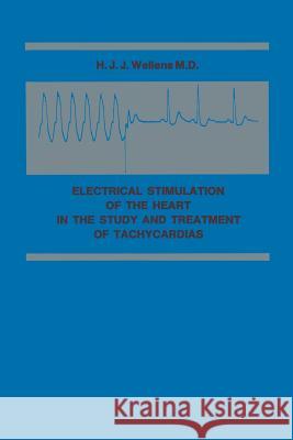 Electrical Stimulation of the Heart in the Study and Treatment of Tachycardias H. J. J. Wellens 9789020702705 Springer