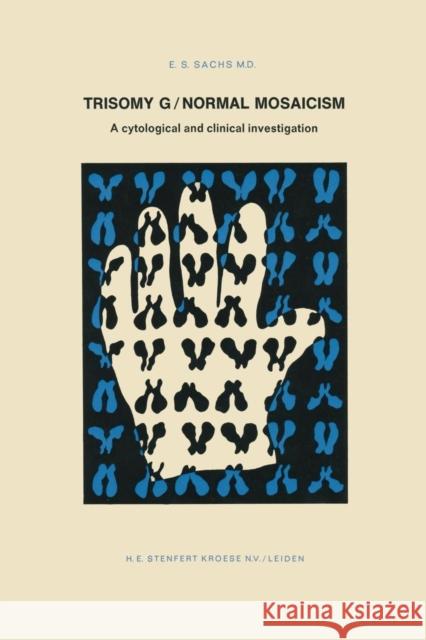 Trisomy G/Normal Mosaicism: A Cytological and Clinical Investigation Sachs, E. S. 9789020703115 Stenfert Kroese