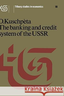 The Banking and Credit System of the USSR Kuschpèta, O. 9789020705577 Nijhoff Social Sciences Division