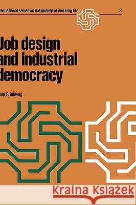 Job Design and Industrial Democracy: The Case of Norway Bolweg, Joep F. 9789020706345 KLUWER ACADEMIC PUBLISHERS GROUP