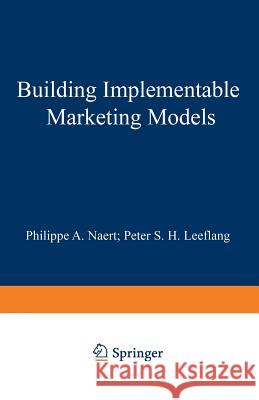 Building Implementable Marketing Models Philippe A. Naert Peter S. H. Leeflang 9789020706741 Springer