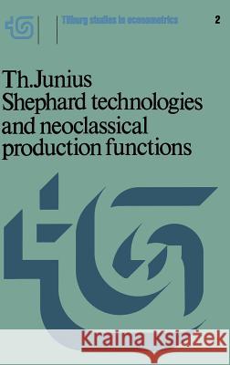 Shephard Technologies and Neoclassical Production Functions Th Junius 9789020707274 Springer